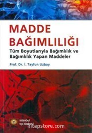 Madde Bağımlılığı Tüm Boyutlarıyla Bağımlılık ve Bağımlılık Yapan Maddeler