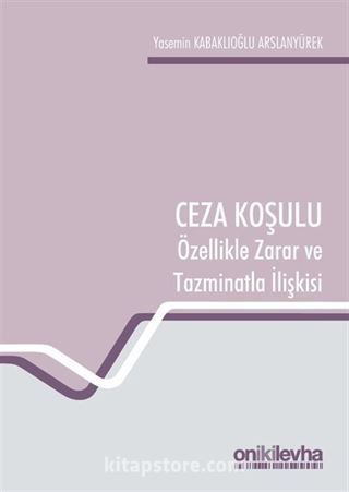 Ceza Koşulu ve Özellikle Zarar ve Tazminatla İlişkisi