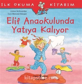 Elif Anaokulunda Yatıya Kalıyor / İlk Okuma Kitabım