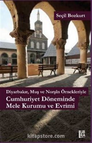 Diyarbakır, Muş ve Norşin Örnekleriyle Cumhuriyet Döneminde Mele Kurumu ve Evrimi