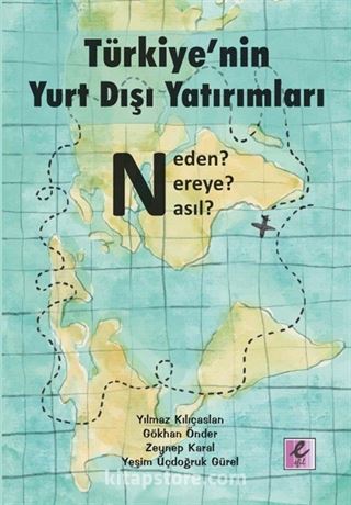 Türkiye'nin Yurt Dışı Yatırımları: Neden? Nereye? Nasıl?