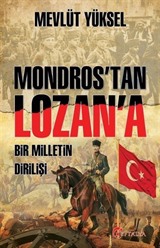 Mondros'tan Lozan'a Bir Milletin Dirilişi