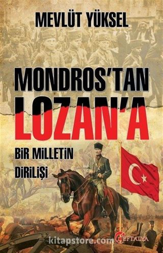 Mondros'tan Lozan'a Bir Milletin Dirilişi