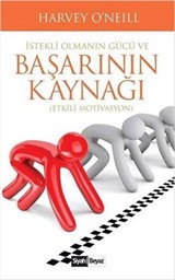 İstekli Olmanın Gücü ve Başarının Kaynağı (Etkili Motivasyon)