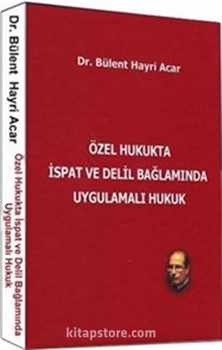 Özel Hukukta İspat ve Delil Bağlamında Uygulamalı Hukuk