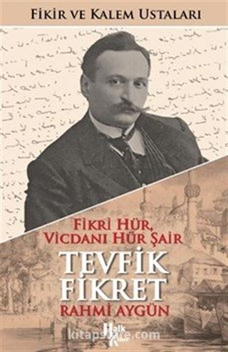 Fikri Hür, Vicdanı Hür Şair Tevfik Fikret