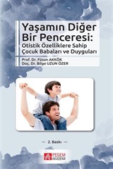 Yaşamın Diğer Bir Penceresi : Otistik Özelliklere Sahip Çocuk Babaları ve Duyguları