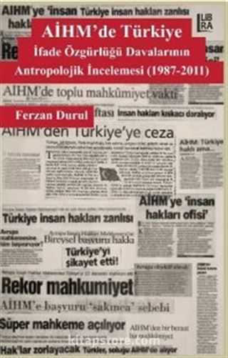 AİHM'de Türkiye: İfade Özgürlüğü Davalarının Antropolojik İncelemesi (1987-2011)