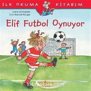 Elif Futbol Oynuyor / İlk Okuma Kitabım