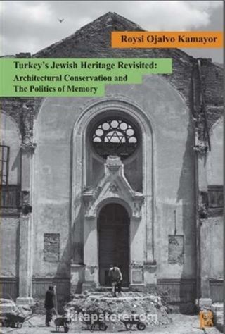 Turkey's Jewish Heritage Revisited: Architectural Conservation and the Politics of Memory