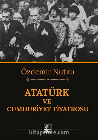 Atatürk ve Cumhuriyet Tiyatrosu