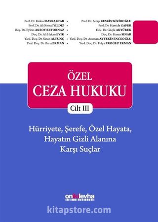 Özel Ceza Hukuku - Cilt III - Hürriyete, Şerefe, Özel Hayata, Hayatın Gizli Alanına Karşı Suçlar (TCK m. 106-140)