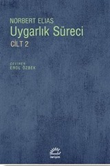 Uygarlık Süreci Cilt 2 / Toplumun Değişimleri Bir Uygarlaşma Teorisi İçin Taslak