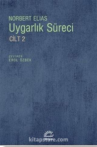 Uygarlık Süreci Cilt 2 / Toplumun Değişimleri Bir Uygarlaşma Teorisi İçin Taslak