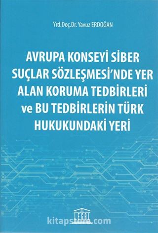 Avrupa Konseyi Siber Suçlar Sözleşmesinde Yer Alan Koruma Tedbirleri ve Bu Tedbirlerin Türk Hukukundaki Yeri