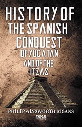 History Of The Spanish Conquest Of Yucatan And Of The Itzas