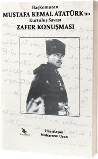 Başkomutan Mustafa Kemal Atatürk'ün Kurtuluş Savaşı Zafer Konuşması