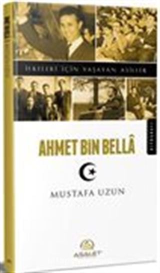 Ahmet Bin Bella / İlkeleri İçin Yaşayan Asiller