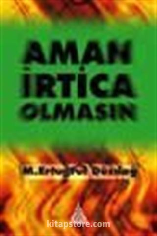 Aman İrtica Olmasın!