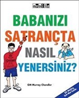 Babanızı Satrançta Nasıl Yenersiniz?