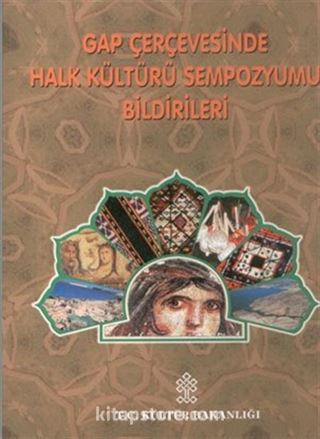 GAP Çerçevesinde Halk Kültürü Uluslararası Sempozyumu Bildirileri