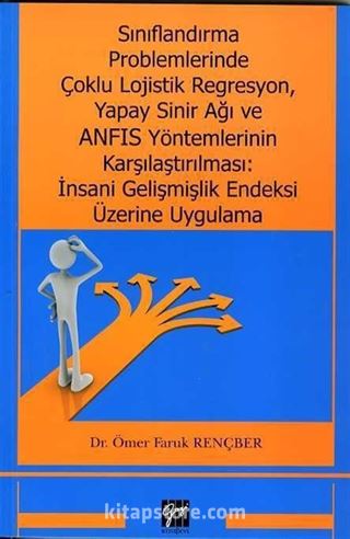 Sınıflandırma Problemlerinde Çoklu Lojistik Regresyon, Yapay Sinir Ağ ve ANFIS Yöntemlerinin Karşılaştırılması: İnsani Gelişmişlik Endeksi Üzerine Uygulama