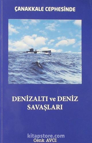 Çanakkale Cephesinde Denizaltı ve Deniz Savaşları