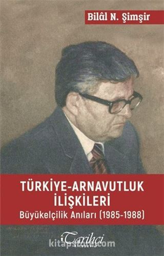 Türkiye Arnavutluk İlişkileri Büyük Elçilik Anıları (1985-1988)