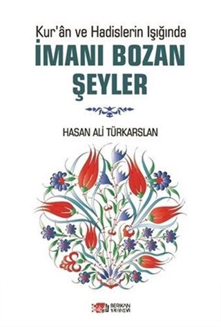 Kur'an ve Hadislerin Işığında İmanı Bozan Şeyler