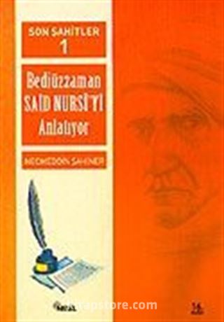 Cilt: 1 Son Şahitler Bediüzzaman Said Nursi'yi Anlatıyor