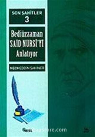 Cilt: 3 Son Şahitler Bediüzzaman Said Nursi'yi Anlatıyor