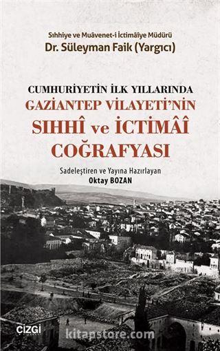 Cumhuriyetin İlk Yıllarında Gaziantep Vilayeti'nin Sıhhi ve İctimai Coğrafyası