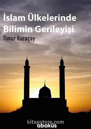 İslam Ülkelerinde Bilimin Gerileyişi