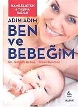 Hamilelikten Altı Yaşına Kadar Adım Adım Ben ve Bebeğim (güncellenmiş 5.baskı)