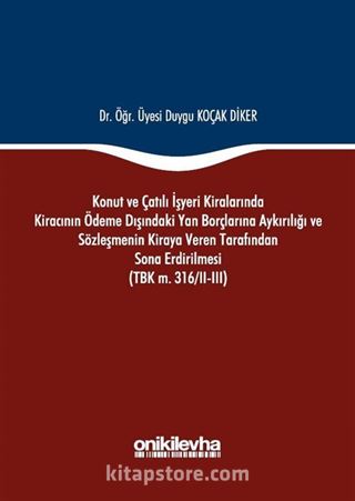 Konut ve Çatılı İşyeri Kiralarında Kiracının Ödeme Dışındaki Yan Borçlarına Aykırılığı ve Sözleşmenin Kiraya Veren Tarafından Sona Erdirilmesi (TBK m. 316/II-III)