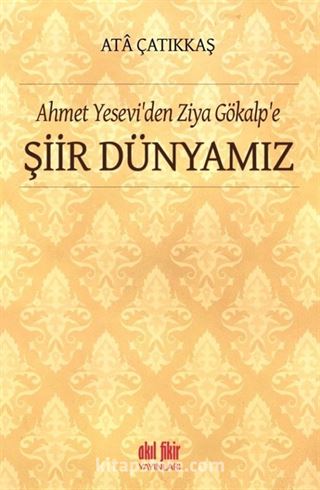 Ahmet Yesevi'den Ziya Gökalp'e Şiir Dünyamız