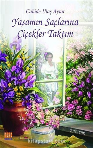 Yaşamın Saçlarına Çiçekler Taktım