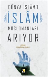 Dünya İslam'ı İslam Müslümanları Arıyor