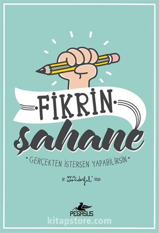 Fikrin Şahane: Gerçekten İstersen Yapabilirsin