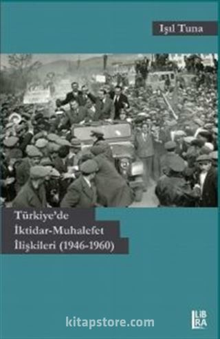 Türkiye'de İktidar-Muhalefet İlişkileri (1946-1960)