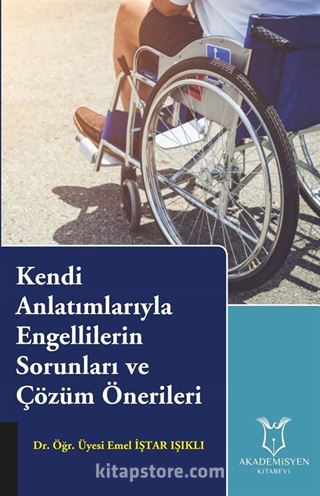 Kendi Anlatımlarıyla Engellilerin Sorunları ve Çözüm Önerileri