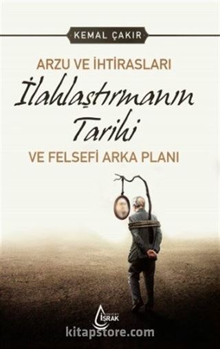 Arzu ve İhtirasları İlahlaştırmanın Tarihi ve Felsefi Arka Planı