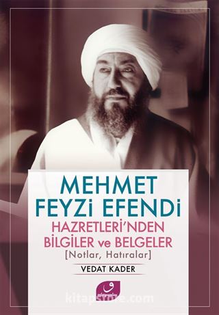 Mehmet Feyzi Efendi Hazretleri'nden Bilgiler ve Belgeler (Notlar, Hatıralar)