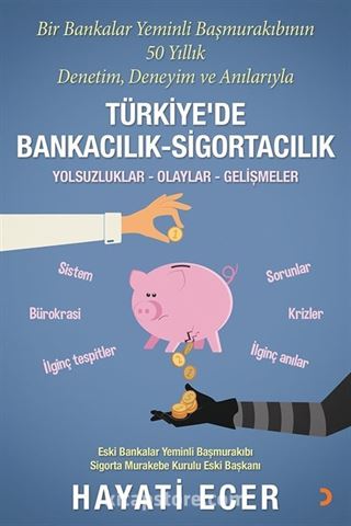 Bir Bankalar Yeminli Başmurakıbının 50 Yıllık Denetim, Deneyim ve Anılarıyla Türkiye'de Bankacılık - Sigortacılık