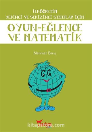 Oyun-Eğlence ve Matematik / İlköğretim 7. ve 8. Sınıflar İçin