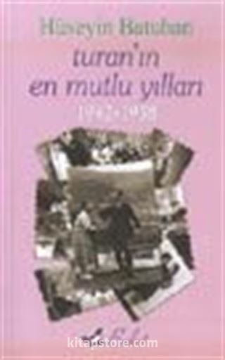 Turan'ın En Mutlu Yılları 1942-1958