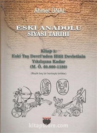 Eski Anadolu Siyasi Tarihi Kitap 1: Eski Taş Devri'nden Hitit Devletinin Yıkılışına Kadar (M. Ö. 60.000 -1180)