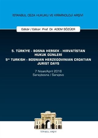 5. Türkiye - Bosna Hersek - Hırvatistan Hukuk Günleri / 5th Turkish - Bosnian Herzegovinian - Crotian Jurist Days