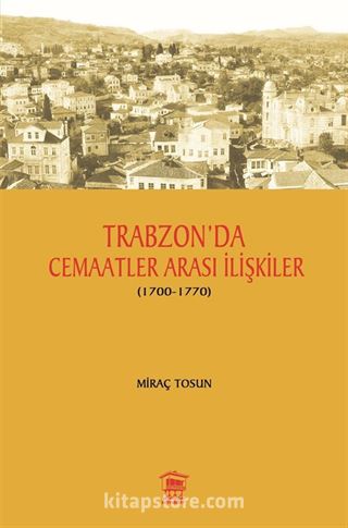 Trabzon'da Cemaatler Arası İlişkiler (1700-1770)