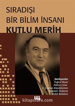 Sıradışı Bir Bilim İnsanı Kutlu Merih